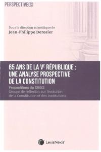 65 ans de la Ve République : une analyse prospective de la Constitution : propositions du Gréci, Groupe de réflexion sur l'évolution de la Constitution et des institutions