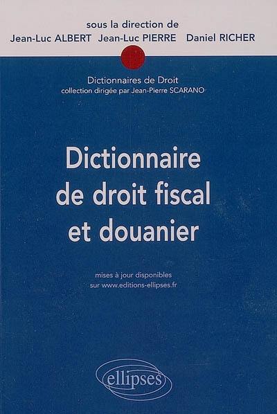 Dictionnaire de droit fiscal et douanier