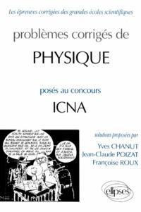 Problèmes corrigés de physique posés au concours ICNA