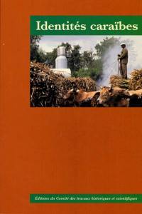 Identités caraïbes : actes du 123e Congrès des sociétés historiques et scientifiques, section histoire moderne et contemporaine, Antilles-Guyane, 6-10 avril 1998