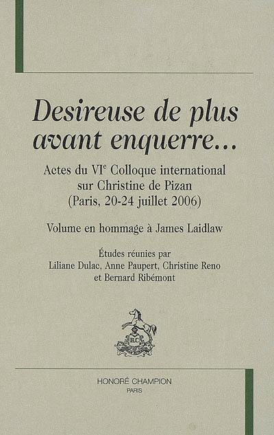 Désireuse de plus avant enquerre... : actes du VIe Colloque international sur Christine de Pizan, Paris, 20-24 juillet 2006 : volume en hommage à James Laidlaw