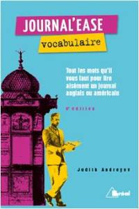 Journal'ease vocabulaire : tous les mots qu'il vous faut pour lire aisément un journal anglais ou américain