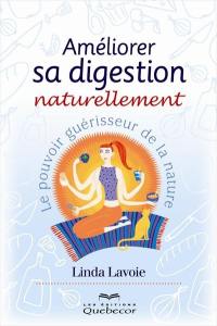 Améliorer sa digestion naturellement : le pouvoir guérisseur de la nature