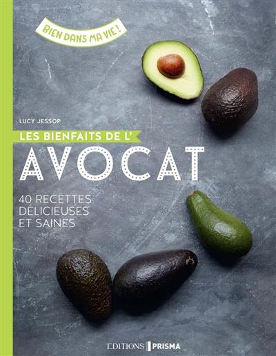 Les bienfaits de l'avocat : 40 délicieuses recettes santé