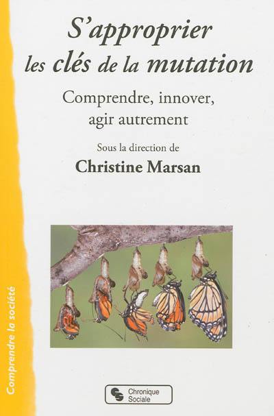 S'approprier les clés de la mutation : comprendre, innover, agir autrement