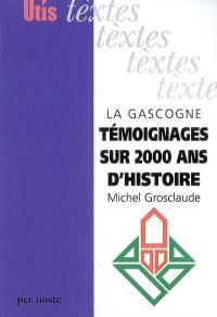 La Gascogne : 80 témoignage sur deux mille ans d'histoire : de Bordeaux aux Pyrénées, 80 textes historiques originaux en grec, latin, occitan et français (avec traductions)