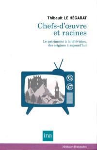 Chefs-d'oeuvre et racines : le patrimoine à la télévision, des origines à aujourd'hui