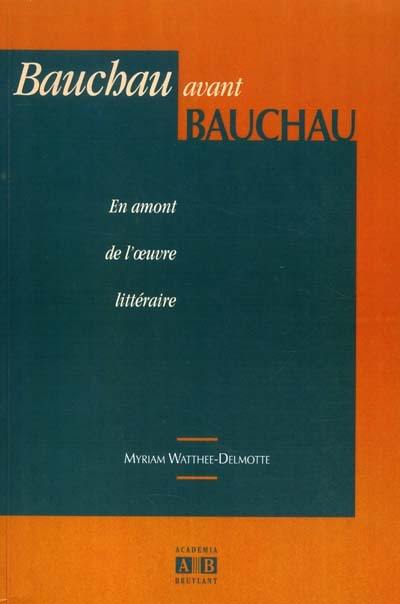 Bauchau avant Bauchau : en amont de l'oeuvre littéraire