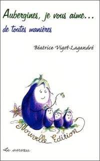 Aubergines, je vous aime... : de toutes manières