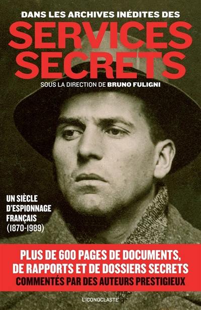 Dans les archives inédites des services secrets : un siècle d'espionnage français, 1870-1989