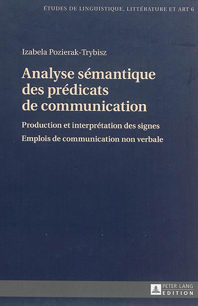 Analyse sémantique des prédicats de communication : production et interprétation des signes, emplois de communication non verbale