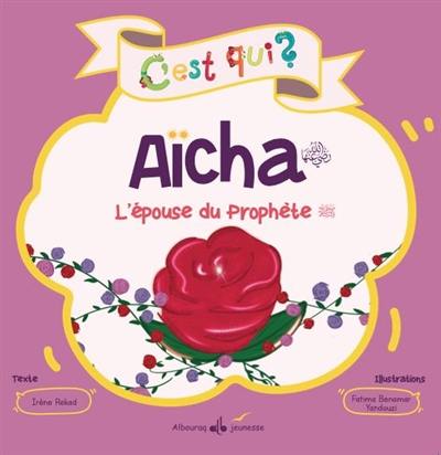 Aïcha : l'épouse du Prophète