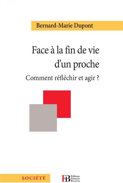 Face à la fin de vie d'un proche : comment réfléchir et agir ?