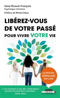 Libérez-vous de votre passé : pour vivre votre vie