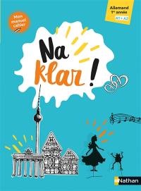 Na Klar! : allemand 1ère année, A1-A2 : mon manuel cahier