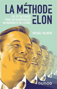 La méthode Elon : les 20 tactiques pour métamorphoser un mammouth en licorne