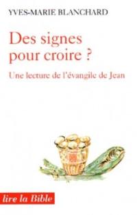 Des signes pour croire ? : une lecture de l'Evangile de Jean