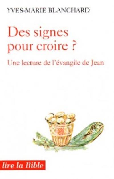 Des signes pour croire ? : une lecture de l'Evangile de Jean