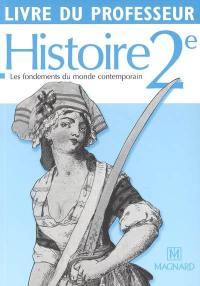 Histoire 2de : les fondements du monde contemporain : livre du professeur