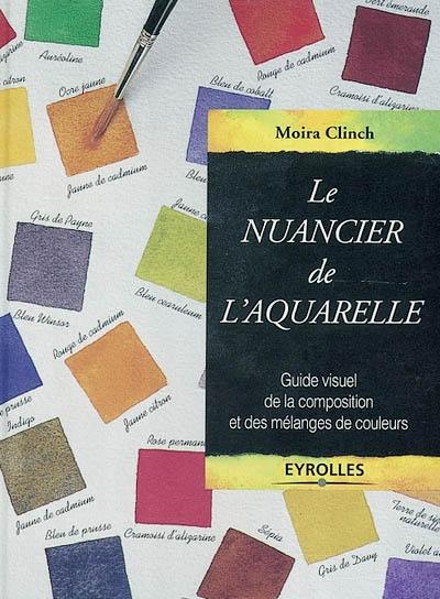 Le nuancier de l'aquarelle : guide visuel de la composition et des mélanges de couleurs