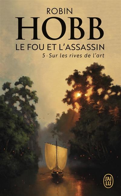 Le fou et l'assassin. Vol. 5. Sur les rives de l'art