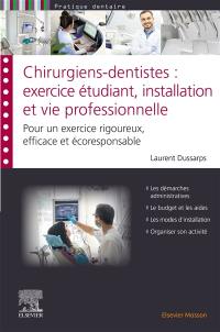 Chirurgiens-dentistes : exercice étudiant, installation et vie professionnelle : pour un exercice rigoureux, efficace et responsable