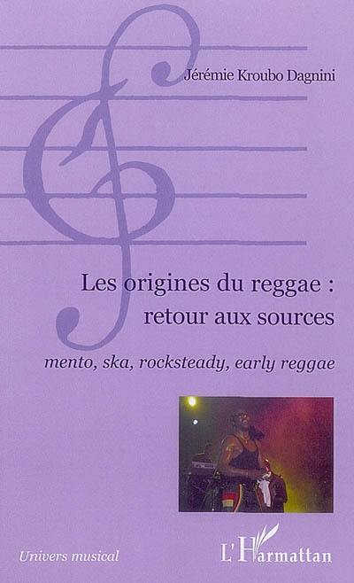 Les origines du reggae : retour aux sources : mento, ska, rocksteady, early reggae