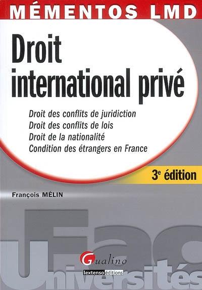 Droit international privé : droit des conflits de juridiction, droit des conflits de lois, droit de la nationalité, condition des étrangers en France