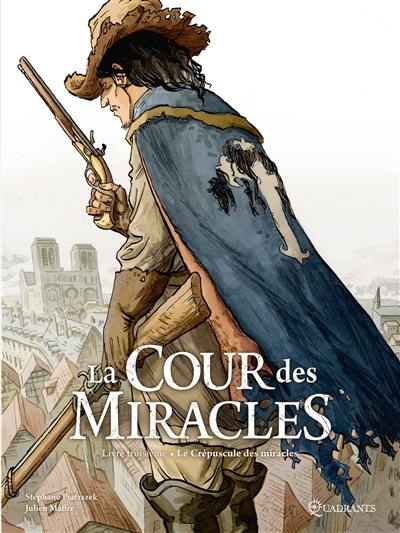 La cour des Miracles. Vol. 3. Le crépuscule des miracles