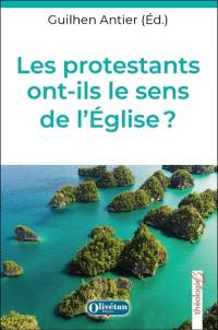 Les protestants ont-ils le sens de l'Eglise : regards croisés