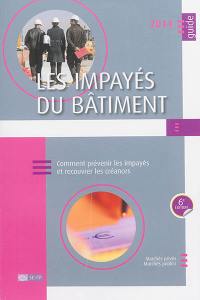 Les impayés du bâtiment 2014 : comment prévenir les impayés et recouvrer les créances : marchés privés, marchés publics