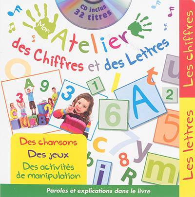 Mon atelier des chiffres et des lettres : des chansons, des jeux, des activités de manipulation