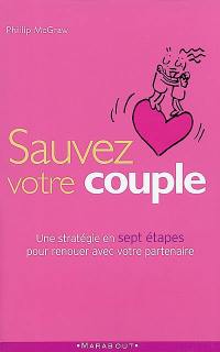 Sauver votre couple : sept étapes essentielles pour renouer avec votre partenaire