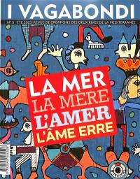 I vagabondi : revue de création des deux rives de la Méditerranée, n° 5. La mer, la mère, l'amer, l'âme erre