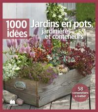 Jardins en pots, jardinières et conteneurs : 58 compositions à réaliser