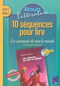 10 séquences pour lire Les animaux de tout le monde de Jacques Roubaud, cycle 3 niveau 2 : guide pédagogique