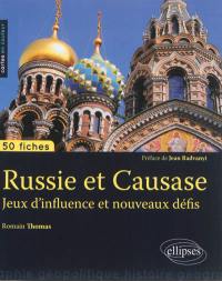 Russie et Caucase : jeux d'influence et nouveaux défis : 50 fiches