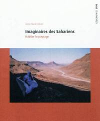 Imaginaires des Sahariens : habiter le paysage