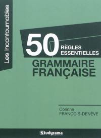 50 règles essentielles : grammaire française