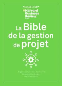 La bible de la gestion de projet : comment lancer, diriger et soutenir des projets avec succès