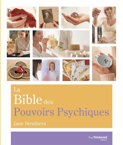 La bible des pouvoirs psychiques : tout ce qu'il faut pour développer nos pouvoirs psychiques...