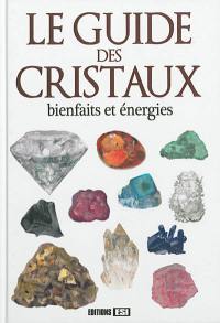 Le guide des cristaux : bienfaits et énergies