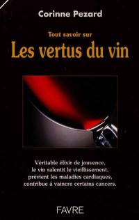 tout savoir sur les vertus du vin : véritable élixir de jouvence, le vin ralentit le vieillissement, prévient les maladies cardiaques et contribue à vaincre certains cancers