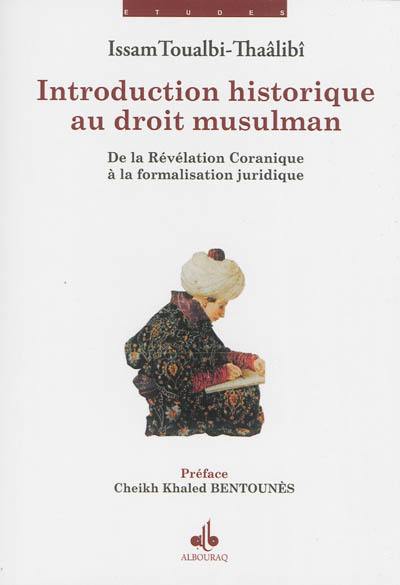 Introduction historique au droit musulman : de la révélation coranique à la formalisation juridique