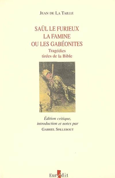 Saül le furieux. La famine ou Les Gabéonites : tragédies tirées de la Bible