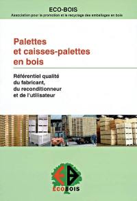 Palettes et caisses-palettes en bois : référentiel qualité du fabricant, du reconditionneur et de l'utilisateur : avril 2002