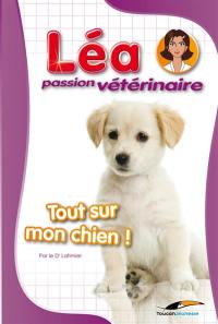 Léa, passion vétérinaire. Vol. 2. Tout sur mon chien !