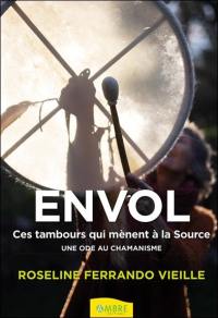 Envol : ces tambours qui mènent à la source : un hommage au monde chamanique