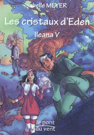 Ileana. Vol. 5. Les cristaux d'Eden