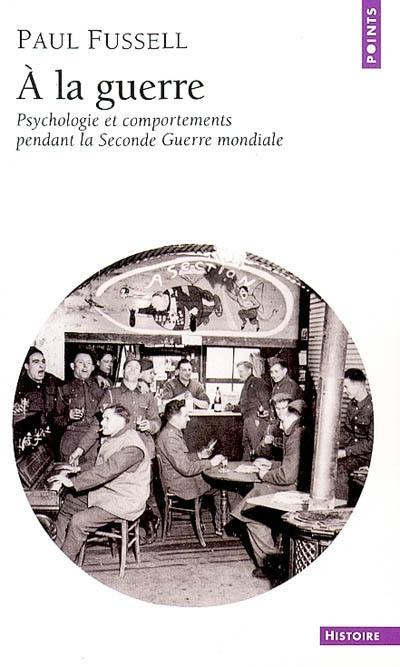 A la guerre : psychologie et comportements pendant la Seconde Guerre mondiale